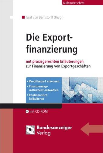 Die Exportfinanzierung: mit praxisgerechten Erläuterungen zur Finanzierung von Exportgeschäften