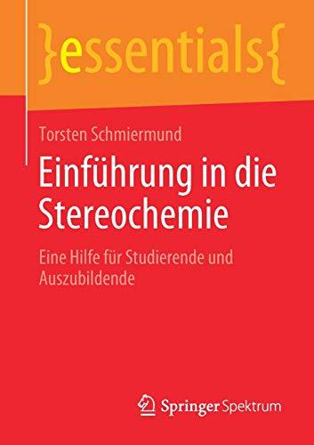 Einführung in die Stereochemie: Eine Hilfe für Studierende und Auszubildende (essentials)