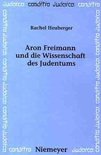 Aron Freimann und die Wissenschaft des Judentums (Conditio Judaica, Band 51)