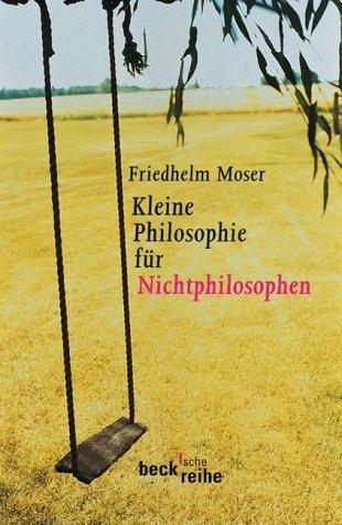 Kleine Philosophie für Nichtphilosophen