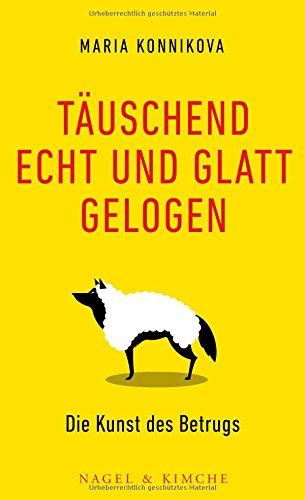 Täuschend echt und glatt gelogen: Die Kunst des Betrugs