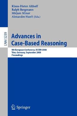 Advances in Case-Based Reasoning: 9th European Conference, ECCBR 2008, Trier, Germany, September 1-4, 2008, Proceedings (Lecture Notes in Computer Science/Lecture Notes in Artificial Intelligence)