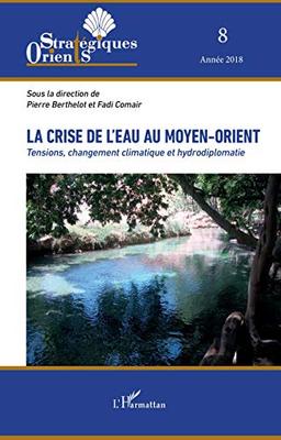 Orients stratégiques, n° 8. La crise de l'eau au Moyen-Orient : tensions, changement climatique et hydrodiplomatie