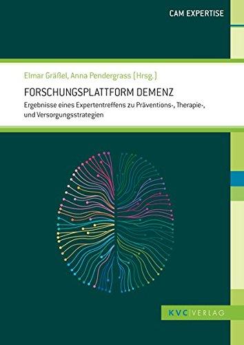 Forschungsplattform Demenz: Ergebnisse eines Expertentreffens zu Präventions-, Therapie- und Versorgungsstrategien (CAM Expertise)