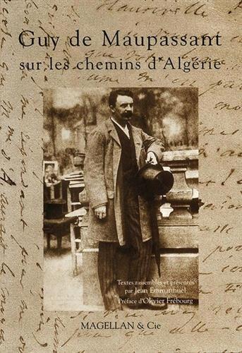 Guy de Maupassant : sur les chemins d'Algérie