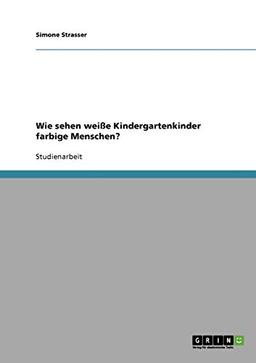 Wie sehen weiße Kindergartenkinder farbige Menschen?