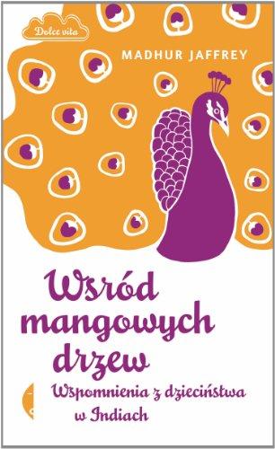 Wsrod mangowych drzew: Wspomnienia z dzieciństwa w Indiach (DOLCE VITA)