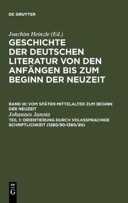 Heinzle, Joachim: Geschichte der deutschen Literatur von den Anfängen bis zum Beginn der Neuzeit. Vom späten Mittelalter zum Beginn der Neuzeit: ... Schriftlichkeit (1280/90-1380/90): Bd. 3/1.