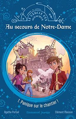 Au secours de Notre-Dame. Vol. 1. Panique sur le chantier !