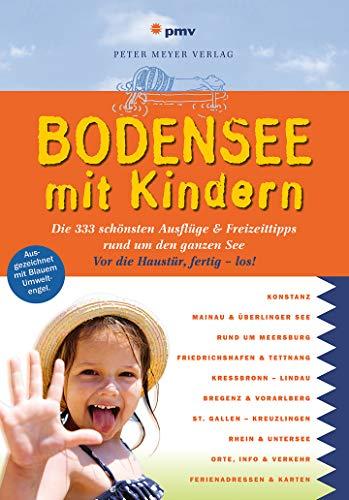 Bodensee mit Kindern: Die 333 schönsten Ausflüge & Freizeittipps rund um den ganzen See (Freizeiführer mit Kindern)