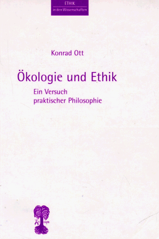 Ökologie und Ethik. Ein Versuch praktischer Philosophie