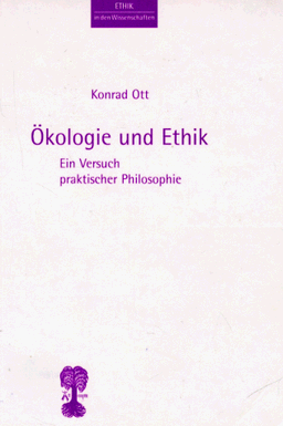 Ökologie und Ethik. Ein Versuch praktischer Philosophie