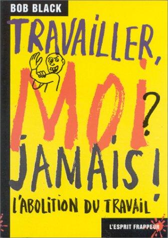 Travailler moi ? Jamais !