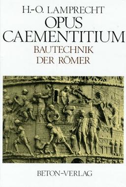 Opus Caementitium. Bautechnik der Römer