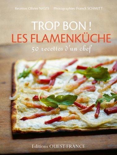 Trop bon ! Les flamenküche : 50 recettes d'un chef