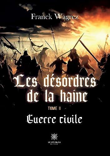 Les désordres de la haine : Tome II : Guerre civile