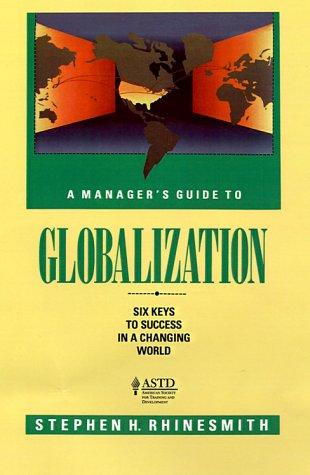 A Manager's Guide to Globalization: Six Keys to Success in a Changing World