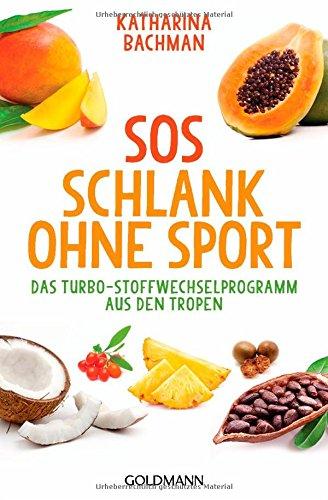 SOS Schlank ohne Sport: Das Turbo-Stoffwechselprogramm aus den Tropen