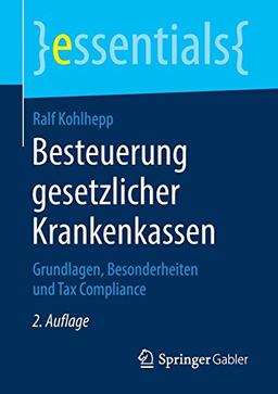 Besteuerung gesetzlicher Krankenkassen: Grundlagen, Besonderheiten und Tax Compliance (essentials)