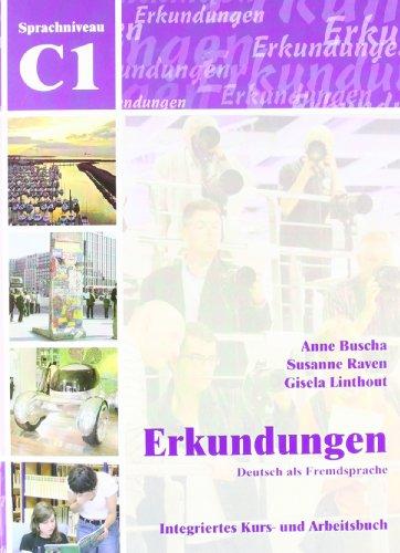 Erkundungen Deutsch als Fremdsprache C1: Integriertes Kurs- und Arbeitsbuch