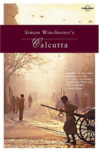 Simon Winchester's Calcutta (Lonely Planet Travel Literature)