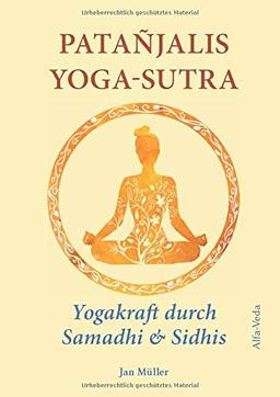 Patañjalis Yoga-Sutra – Yogakraft durch Samadhi & Sidhis: Im Lichte von Maharishis Vedischer Wissenschaft aus dem Sanskrit neu übersetzt und mit Erfahrungsberichten kommentiert