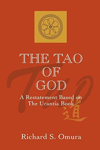 The Tao of God: A Restatement Based on The Urantia Book: A Restatement of Lao Tsu's Te Ching Based on the Teachings of the Urantia Book