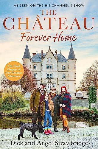 The Chateau - Forever Home: The final chapter of our greatest adventure