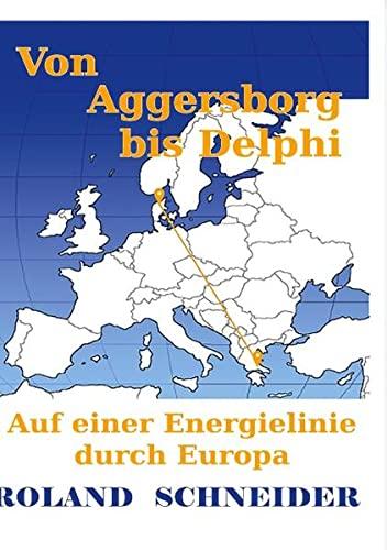 Von Aggersborg bis Delphi: Auf einer Energielinie durch Europa