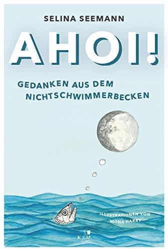 Ahoi! Gedanken aus dem Nichtschwimmerbecken: Slampoetry-Texte und Kurzgeschichten, Deutsch und Plattdeutsch. Mit Illustrationen von Mona Harry