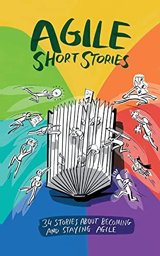 Agile Short Stories: 34 Stories about Becoming and Staying Agile