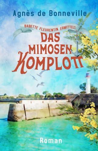 Das Mimosenkomplott: Ein Oléron-Krimi (Babette Fleurentin ermittelt, Band 2)