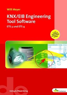 KNX/EIB Engineering Tool Software: ETS 3 und ETS 4 Das Praxisbuch