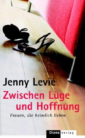 Zwischen Lüge und Hoffnung. Frauen die heimlich lieben