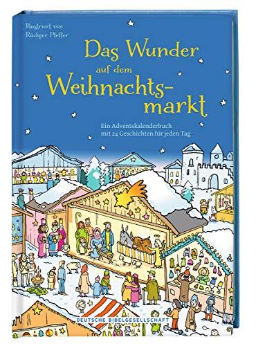 Das Wunder auf dem Weihnachtsmarkt: Ein Adventskalenderbuch mit 24 Geschichten für jeden Tag