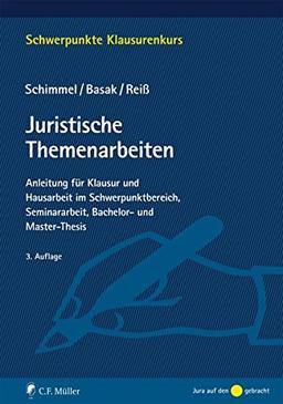 Juristische Themenarbeiten: Anleitung für Klausur und Hausarbeit im Schwerpunktbereich, Seminararbeit, Bachelor- und Master-Thesis (Schwerpunkte Klausurenkurs)