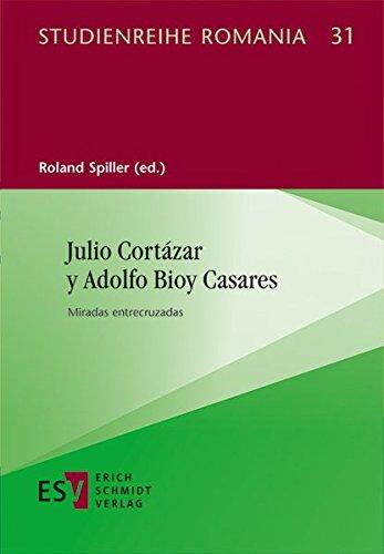 Julio Cortázar y Adolfo Bioy Casares: Relecturas entrecruzadas (Studienreihe Romania (StR), Band 31)