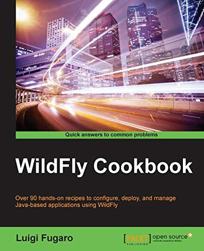 WildFly Cookbook: Over 90 hands-on recipes to configure, deploy, and manage Java-based applications using WildFly (English Edition)