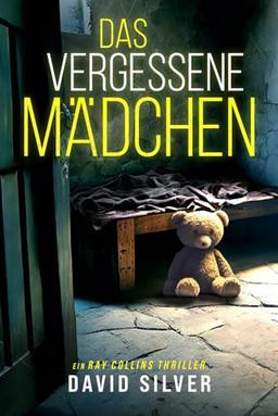 Das vergessene Mädchen: Ein unfassbar packender Thriller mit einem unglaublichen Twist (Ein Detective Ray Collins Thriller, Band 2)