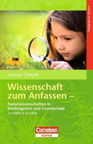 Wissenschaft zum Anfassen - La main à la pâte: Naturwissenschaften in Kindergarten und Grundschule