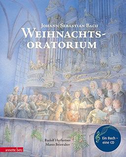 Weihnachtsoratorium: Von Johann Sebastian Bach (Musikalisches Bilderbuch mit CD)