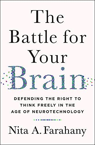 The Battle for Your Brain: Defending the Right to Think Freely in the Age of Neurotechnology