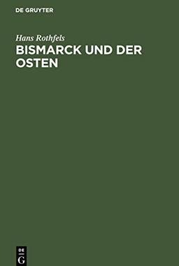 Bismarck und der Osten: Eine Studie zum Problem des deutschen Nationalstaats