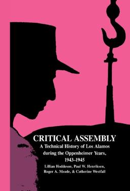 Critical Assembly: A Technical History of Los Alamos during the Oppenheimer Years, 1943–1945