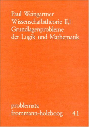 Wissenschaftstheorie: Band II,1: Grundlagenprobleme der Logik und Mathematik. Einführung in die Hauptprobleme