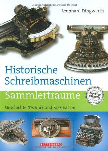 Historische Schreibmaschinen: Geschichte, Technik und Faszination. Sammlerträume