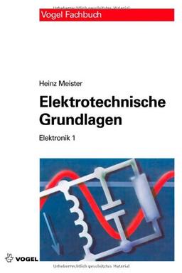 Elektronik 1. Elektrotechnische Grundlagen: Mit Versuchsanleitungen, Rechenbeispielen und Lernziel-Tests