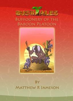 Bush Tales: 11: Buffoonery of the Baboon Platoon (Bush Tales: Buffoonery of the Baboon Platoon, Band 11)