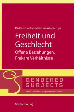 Freiheit und Geschlecht - Offene Beziehungen, prekäre Verhältnisse