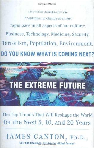 The Extreme Future: The Top Trends That Will Reshape the World for the Next 5, 10, and 20 Years